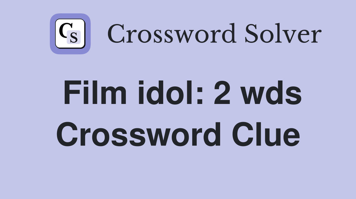 Film idol 2 wds. Crossword Clue Answers Crossword Solver